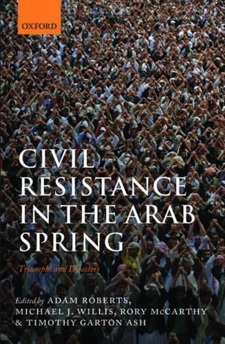 Cover image for Civil Resistance in the Arab Spring: Triumphs and Disasters