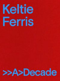 Cover image for Keltie Ferris: >>A>decade