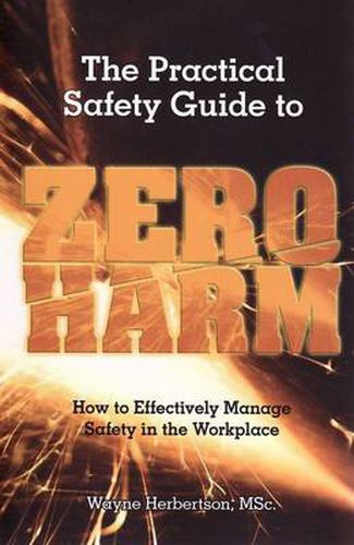 Cover image for The Practical Safety Guide to Zero Harm: How to Effectively Manage Safety in the Workplace