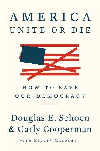 Cover image for America: Unite Or Die: How to Save Our Democracy