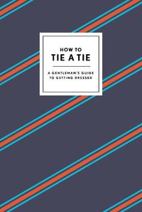 Cover image for How to Tie a Tie: A Gentleman's Guide to Getting Dressed