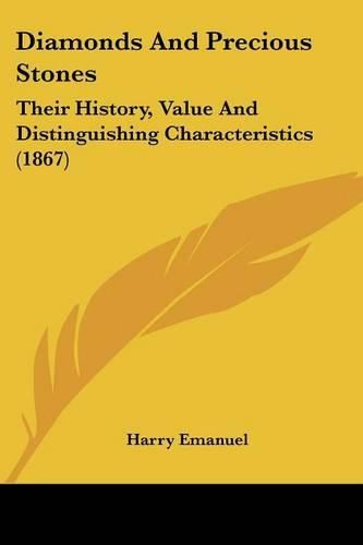 Cover image for Diamonds And Precious Stones: Their History, Value And Distinguishing Characteristics (1867)