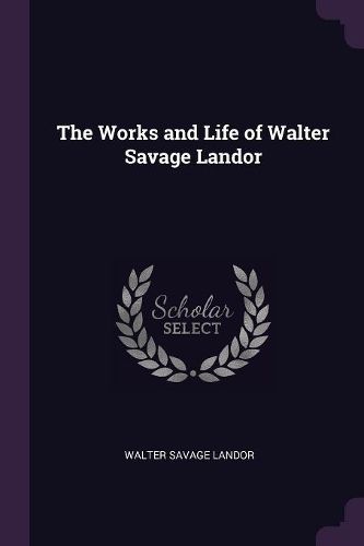 Cover image for The Works and Life of Walter Savage Landor