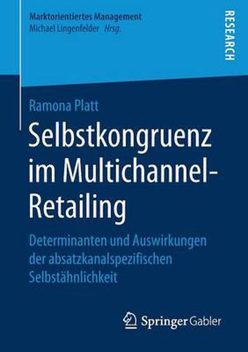 Cover image for Selbstkongruenz Im Multichannel-Retailing: Determinanten Und Auswirkungen Der Absatzkanalspezifischen Selbstahnlichkeit