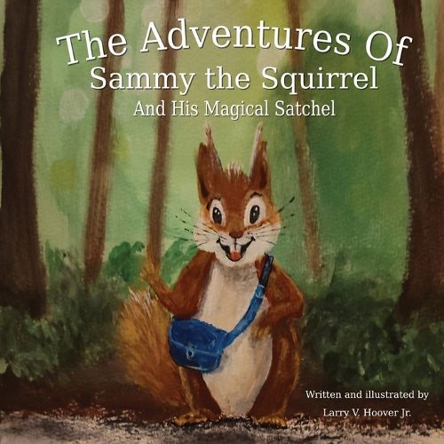 Cover image for The Adventures Of Sammy the Squirrel And His Magical Satchel