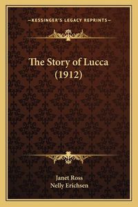 Cover image for The Story of Lucca (1912)