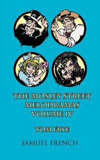 Cover image for The MosLey Street Melodramas, Vol. 4