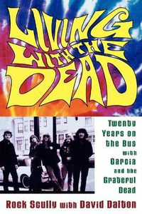 Cover image for Living with the Dead: Twenty Years on the Bus with Garcia and the Grateful Dead