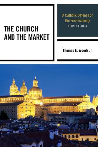 Cover image for The Church and the Market: A Catholic Defense of the Free Economy