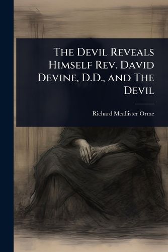 Cover image for The Devil Reveals Himself Rev. David Devine, D.D., and The Devil