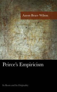 Cover image for Peirce's Empiricism: Its Roots and Its Originality