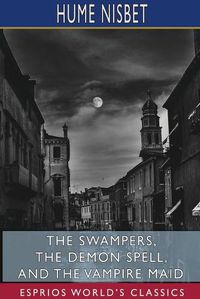 Cover image for The Swampers, The Demon Spell, and The Vampire Maid (Esprios Classics)