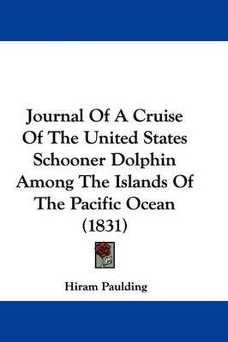 Cover image for Journal Of A Cruise Of The United States Schooner Dolphin Among The Islands Of The Pacific Ocean (1831)