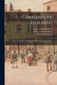 Cover image for Comedies by Holberg: Jeppe of the Hill, The Political Tinker, Erasmus Montanus;