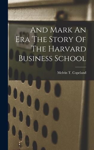 Cover image for And Mark An Era The Story Of The Harvard Business School