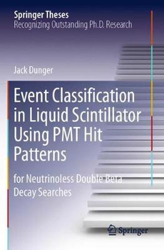 Cover image for Event Classification in Liquid Scintillator Using PMT Hit Patterns: for Neutrinoless Double Beta Decay Searches