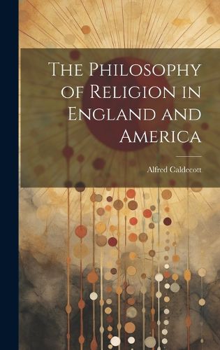 Cover image for The Philosophy of Religion in England and America