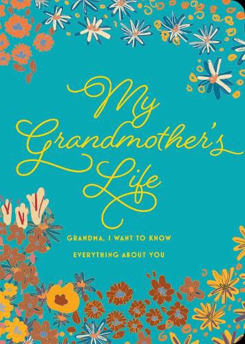 My Grandmother's Life - Second Edition: Grandma, I Want to Know Everything About You