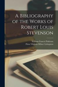 Cover image for A Bibliography of the Works of Robert Louis Stevenson