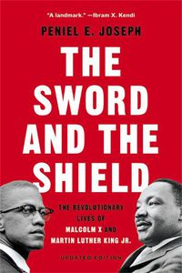 Cover image for The Sword and the Shield: The Revolutionary Lives of Malcolm X and Martin Luther King Jr.