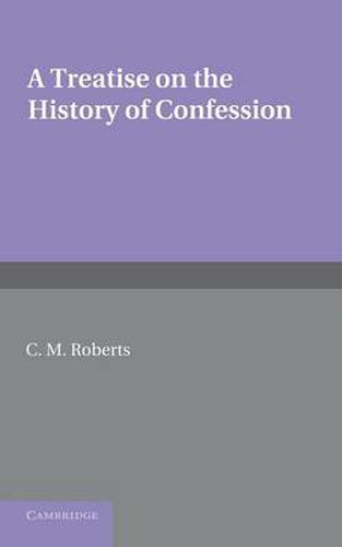 Cover image for A Treatise on the History of Confession: Until it Developed into Auricular Confession AD 1215