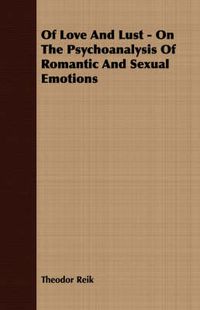 Cover image for Of Love and Lust - On the Psychoanalysis of Romantic and Sexual Emotions