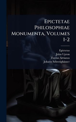 Cover image for Epictetae Philosophiae Monumenta, Volumes 1-2