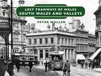 Cover image for Lost Tramways of Wales: South Wales and Valleys