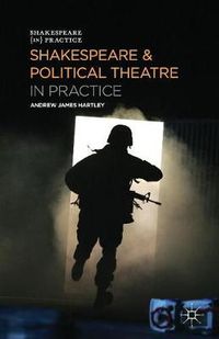 Cover image for Shakespeare and Political Theatre in Practice