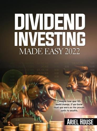 Cover image for Dividend Investing Made Easy 2022: Imagine how your life would change, if you knew that you were on the proven path to wealth