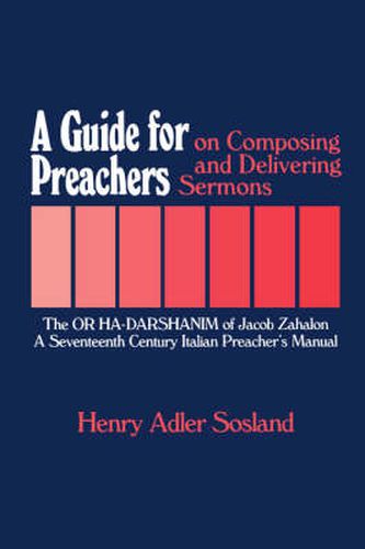 Cover image for A Guide for Preachers on Composing and Delivering Sermons: The or Ha_darshanim of Jacob Zahalon, a Seventeenth Century Italiam Preacher's Manual