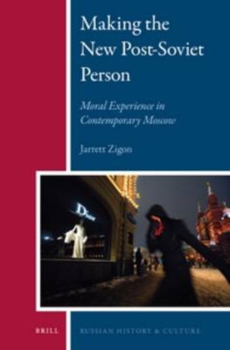 Cover image for Making the New Post-Soviet Person: Moral Experience in Contemporary Moscow