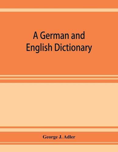 A German and English dictionary; compiled originally from the works of Hilpert, Flu&#776;gel, Grieb, Heyse, and others