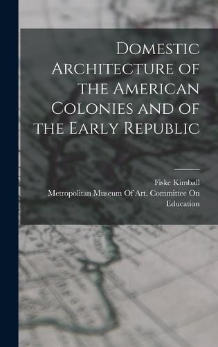 Domestic Architecture of the American Colonies and of the Early Republic