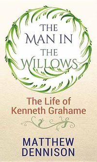 Cover image for The Man in the Willows: Life of Kenneth Grahame