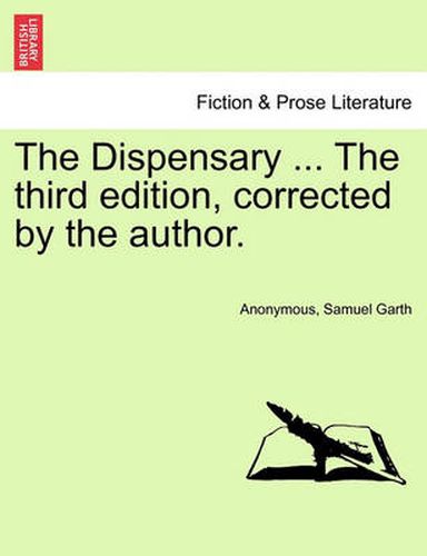 Cover image for The Dispensary ... the Third Edition, Corrected by the Author.