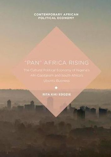 Cover image for Pan  Africa Rising: The Cultural Political Economy of Nigeria's Afri-Capitalism and South Africa's Ubuntu Business