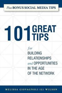 Cover image for 101 Great Tips: for Building Relationships and Opportunities in the Age of the Network