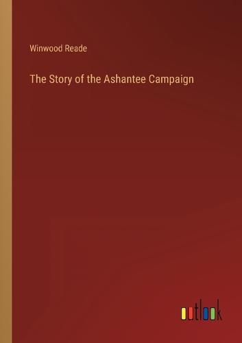 Cover image for The Story of the Ashantee Campaign