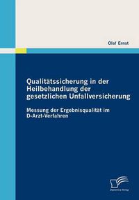 Cover image for Qualitatssicherung in der Heilbehandlung der gesetzlichen Unfallversicherung: Messung der Ergebnisqualitat im D-Arzt-Verfahren