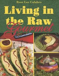 Cover image for Living in the Raw Gourmet