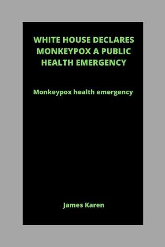 White House Declares Monkeypox a Public Health Emergency: Monkeypox health emergency