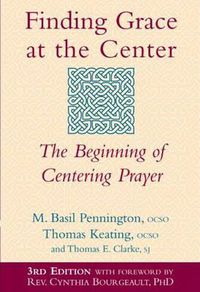 Cover image for Finding Grace at the Center: The Beginning of Centering Prayer