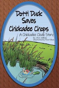 Cover image for Dotti Duck Saves Chickadee Chops