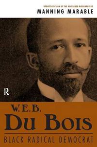 Cover image for W. E. B. Du Bois: Black Radical Democrat