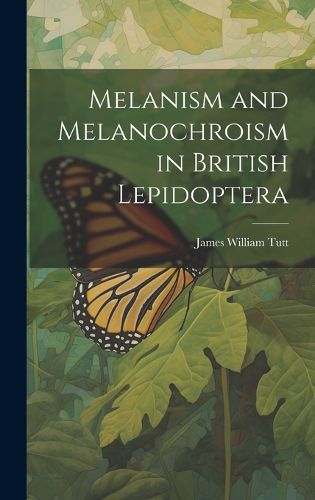 Cover image for Melanism and Melanochroism in British Lepidoptera