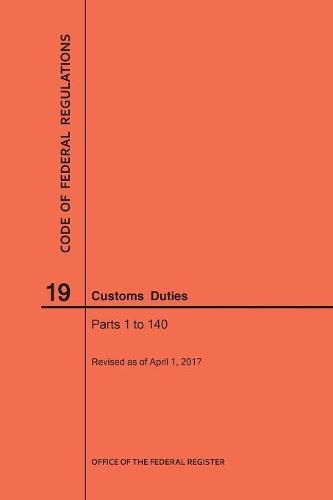Cover image for Code of Federal Regulations Title 19, Customs Duties, Parts 1-140, 2017