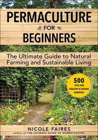 Cover image for Permaculture for Beginners: The Ultimate Guide to Natural Farming and Sustainable Living