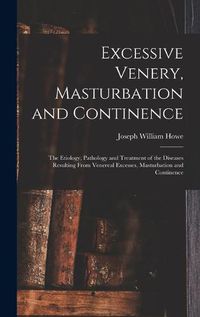 Cover image for Excessive Venery, Masturbation and Continence