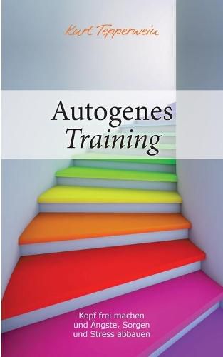 Cover image for Autogenes Training: Kopf frei machen und AEngste, Sorgen und Stress abbauen